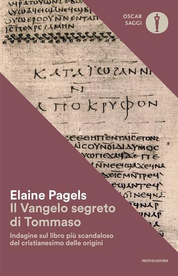 Il vangelo segreto di Tommaso. Indagine sul libro più scandaloso del cristianesimo delle origini - Elaine Pagels - Libro Mondadori 2018, Oscar saggi | Libraccio.it