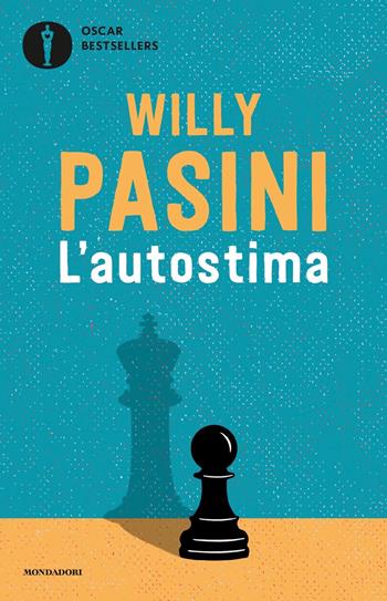 L' autostima. Volersi bene per voler bene agli altri - Willy Pasini - Libro Mondadori 2018, Oscar bestsellers | Libraccio.it