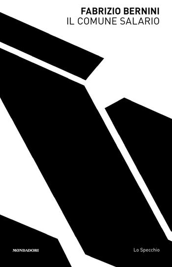 Il comune salario - Fabrizio Bernini - Libro Mondadori 2018, Lo specchio | Libraccio.it