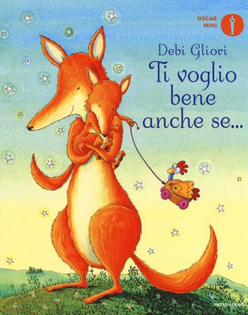Ti voglio bene anche se.... Ediz. a colori - Debi Gliori - Libro Mondadori 2018, Oscar mini | Libraccio.it