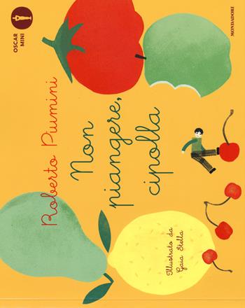 Non piangere, cipolla. Ediz. a colori - Roberto Piumini - Libro Mondadori 2018, Oscar mini | Libraccio.it
