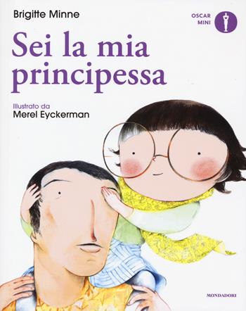 Sei la mia principessa - Brigitte Minne - Libro Mondadori 2018, Oscar mini | Libraccio.it