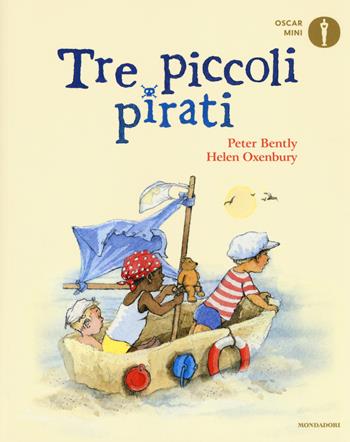 Tre piccoli pirati. Ediz. a colori - Peter Bently - Libro Mondadori 2018, Oscar mini | Libraccio.it