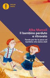 Il bambino perduto e ritrovato. Favole per far la pace col bambino che siamo stati