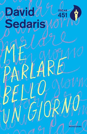 Me parlare bello un giorno - David Sedaris - Libro Mondadori 2018, Oscar 451 | Libraccio.it