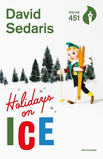 Holidays on ice - David Sedaris - Libro Mondadori 2018, Oscar 451 | Libraccio.it