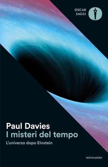 I misteri del tempo. L'universo dopo Einstein - Paul Davies - Libro Mondadori 2018, Nuovi oscar saggi | Libraccio.it