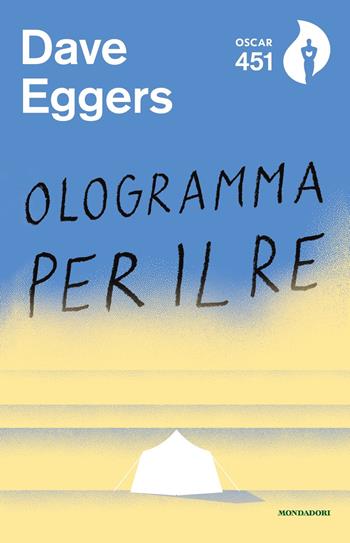 Ologramma per il re - Dave Eggers - Libro Mondadori 2018, Oscar 451 | Libraccio.it