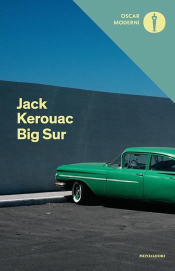 Big Sur - Jack Kerouac - Libro Mondadori 2018, Oscar moderni | Libraccio.it