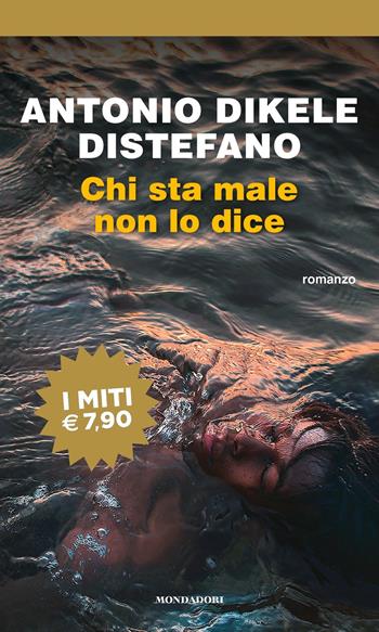 Chi sta male non lo dice - Antonio Dikele Distefano - Libro Mondadori 2018, I miti | Libraccio.it