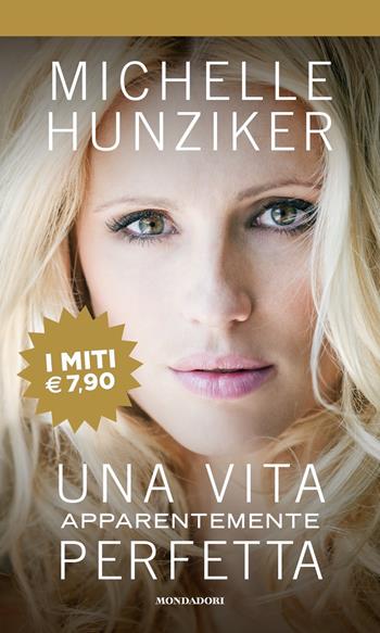 Una vita apparentemente perfetta - Michelle Hunziker - Libro Mondadori 2018, I miti | Libraccio.it