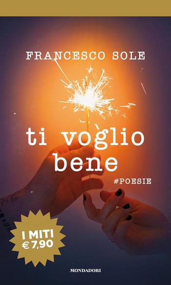 Ti voglio bene. #poesie - Francesco Sole - Libro Mondadori 2018, I miti | Libraccio.it