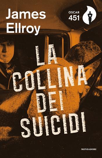 La collina dei suicidi - James Ellroy - Libro Mondadori 2019, Oscar 451 | Libraccio.it