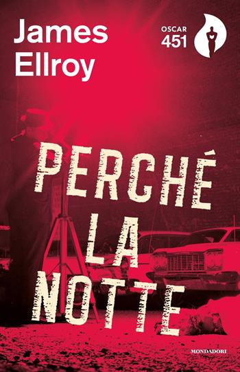 Perché la notte - James Ellroy - Libro Mondadori 2019, Oscar 451 | Libraccio.it