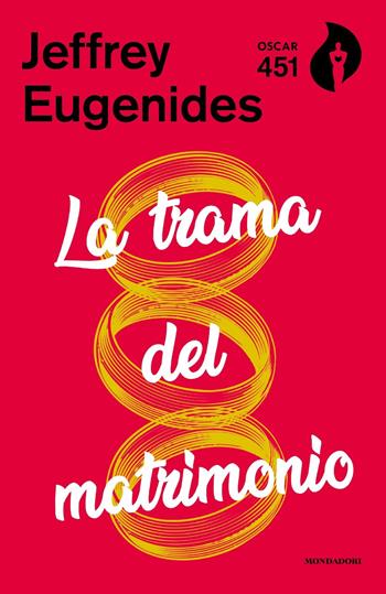 La trama del matrimonio - Jeffrey Eugenides - Libro Mondadori 2019, Oscar 451 | Libraccio.it