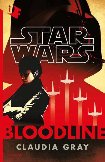 Star Wars. Bloodline - Claudia Gray - Libro Mondadori 2018, Oscar fantastica | Libraccio.it