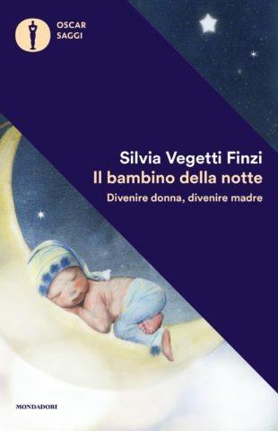 Il bambino della notte. Divenire donna, divenire madre - Silvia Vegetti Finzi - Libro Mondadori 2019, Oscar saggi | Libraccio.it