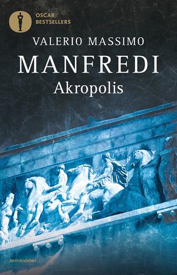 Akropolis. La grande epopea di Atene - Valerio Massimo Manfredi - Libro Mondadori 2019, Oscar bestsellers | Libraccio.it