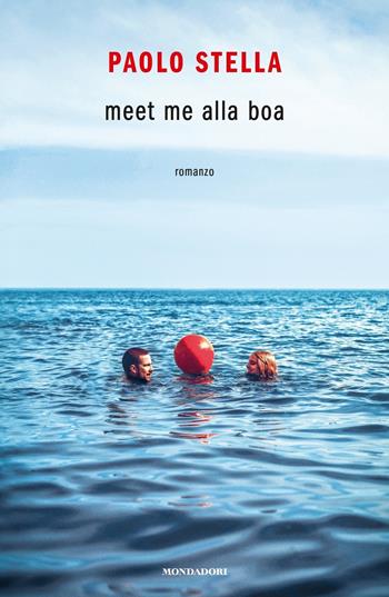 Meet me alla boa - Paolo Stella - Libro Mondadori 2018, Novel | Libraccio.it