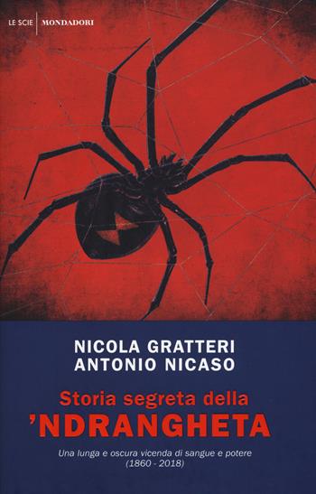 Storia segreta della 'ndrangheta. Una lunga e oscura vicenda di sangue e potere (1860-2018) - Nicola Gratteri, Antonio Nicaso - Libro Mondadori 2018, Le scie. Nuova serie | Libraccio.it