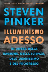 Illuminismo adesso. In difesa della ragione, della scienza, dell'umanesimo e del progresso