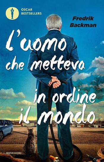 L'uomo che metteva in ordine il mondo - Fredrik Backman - Libro Mondadori 2018, Oscar bestsellers | Libraccio.it