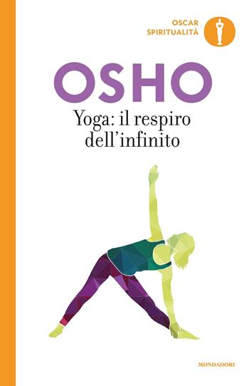 Yoga: il respiro dell'infinito - Osho - Libro Mondadori 2018, Oscar spiritualità | Libraccio.it