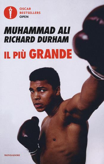 Il più grande. Storia della mia vita - Muhammad Ali, Richard Durham - Libro Mondadori 2018, Oscar bestsellers open | Libraccio.it