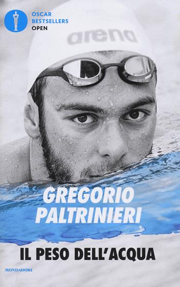 Il peso dell'acqua - Gregorio Paltrinieri - Libro Mondadori 2018, Oscar bestsellers open | Libraccio.it