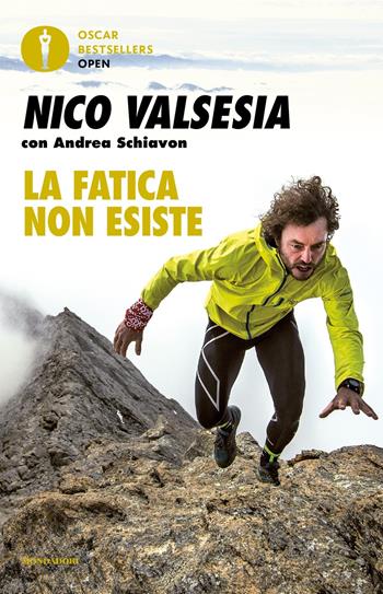 La fatica non esiste - Nico Valsesia, Andrea Schiavon - Libro Mondadori 2018, Oscar bestsellers open | Libraccio.it