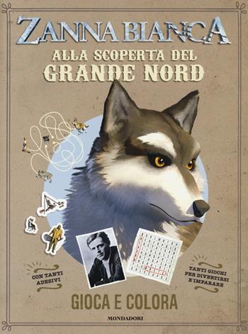 Zanna Bianca. Alla scoperta del Grande Nord - Sophie Bordet-Petillon - Libro Mondadori 2018, Gioca e colora | Libraccio.it