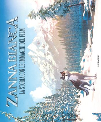 Zanna Bianca. La storia con le immagini del film - Valérie Latour-Burney - Libro Mondadori 2018 | Libraccio.it