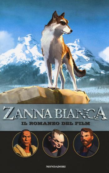 Zanna Bianca. Il romanzo del film - Michel Leydier - Libro Mondadori 2018 | Libraccio.it