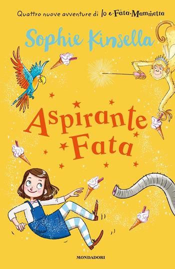 Aspirante fata. Io e Fata Mammetta. Vol. 2 - Sophie Kinsella - Libro Mondadori 2018 | Libraccio.it