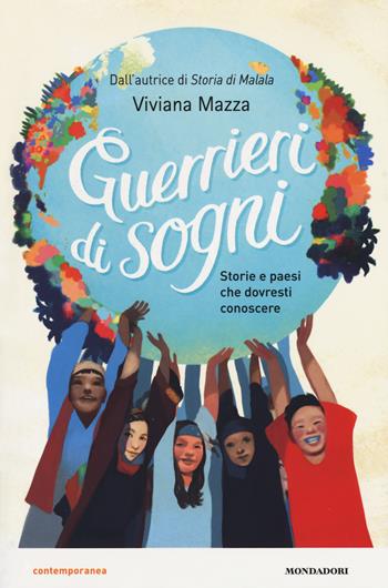 Guerrieri di sogni. Storie e paesi che dovresti conoscere - Viviana Mazza - Libro Mondadori 2018, Contemporanea | Libraccio.it