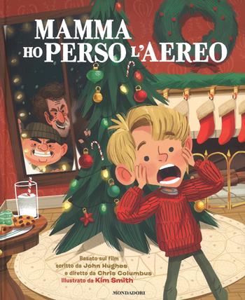 Mamma ho perso l'aereo basato sul film. Ediz. a colori - Kim Smith, John Hughes, Chris Columbus - Libro Mondadori 2018, Leggere le figure | Libraccio.it