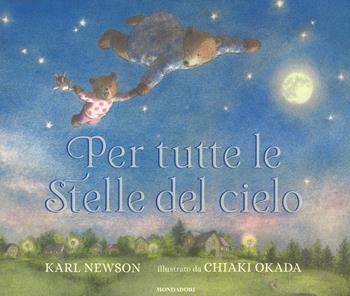 Per tutte le stelle del cielo. Ediz. a colori - Karl Newson - Libro Mondadori 2019, Leggere le figure | Libraccio.it