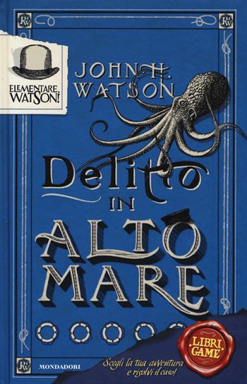 Elementare, Watson!. Vol. 2: Delitto in alto mare - John H. Watson - Libro Mondadori 2019, I grandi libri | Libraccio.it