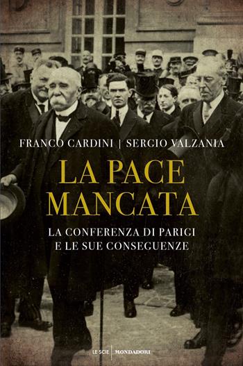 La pace mancata. La conferenza di Parigi e le sue conseguenze - Sergio Valzania, Franco Cardini - Libro Mondadori 2018, Le scie. Nuova serie | Libraccio.it