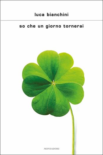 So che un giorno tornerai - Luca Bianchini - Libro Mondadori 2018, Scrittori italiani e stranieri | Libraccio.it