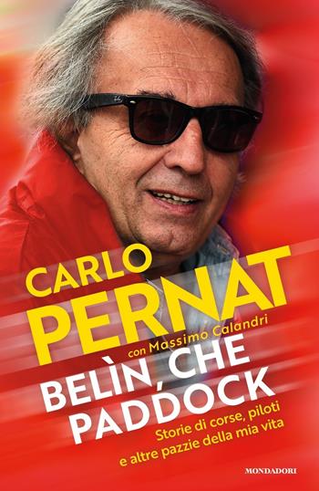 Belìn, che paddock. Storie di corse, piloti e altre pazzie della mia vita - Carlo Pernat, Massimo Calandri - Libro Mondadori 2019, Vivavoce | Libraccio.it