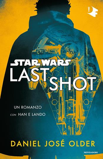 Star Wars. Last shot - Daniel José Older - Libro Mondadori 2019, Oscar fantastica original | Libraccio.it