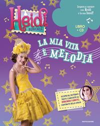 Heidi. Bienvenida a casa! La mia vita è melodia. Con CD-Audio  - Libro Mondadori 2018 | Libraccio.it