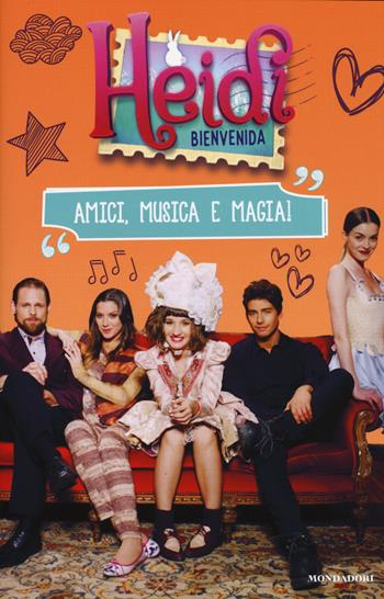 Heidi Bienvenida. Amici, musica e magia!  - Libro Mondadori 2018 | Libraccio.it