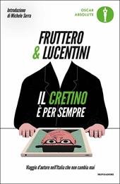 Il cretino è per sempre. Viaggio d'autore nell'Italia che non cambia mai