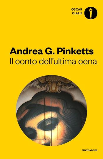 Il conto dell'ultima cena - Andrea G. Pinketts - Libro Mondadori 2018, Oscar gialli | Libraccio.it