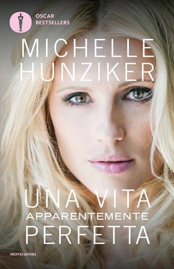 Una vita apparentemente perfetta - Michelle Hunziker - Libro Mondadori 2018, Oscar bestsellers | Libraccio.it