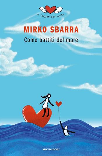 Come battiti del mare - Mirko Sbarra - Libro Mondadori 2018, Novel | Libraccio.it