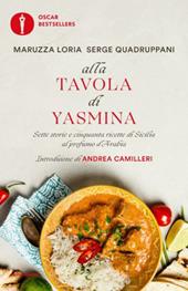 Alla tavola di Yasmina. Sette storie e cinquanta ricette di Sicilia al profumo d'Arabia