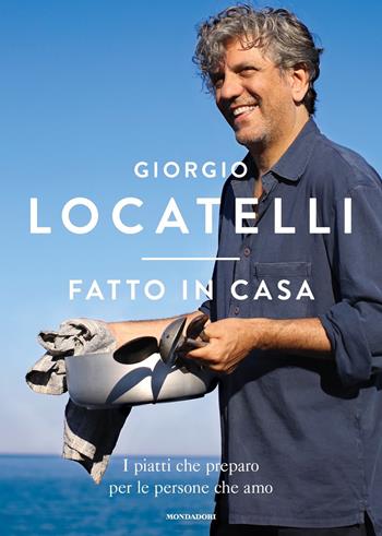 Fatto in casa. I piatti che preparo per le persone che amo. Ediz. illustrata - Giorgio Locatelli - Libro Mondadori 2018, Varia | Libraccio.it